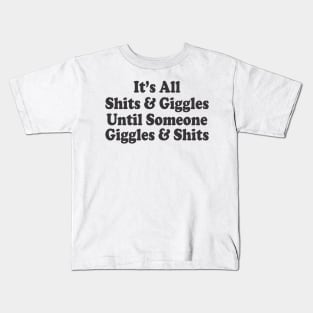 Its All Shits & Giggles Until Someone Giggles & Shits Kids T-Shirt